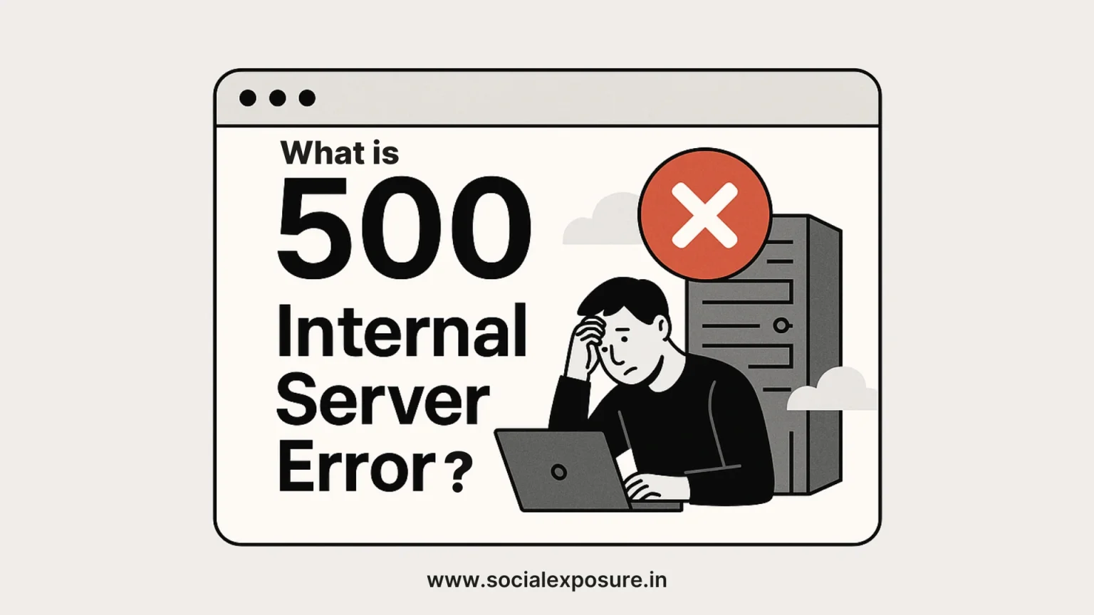 What is 500 Internal Server Error?